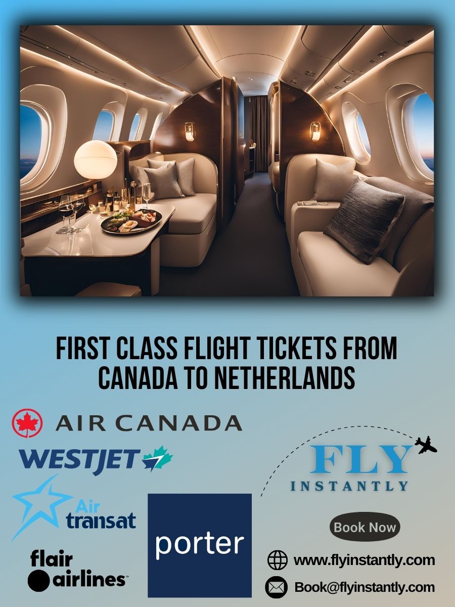 Looking for First Class Flight Tickets from Canada to Netherlands?