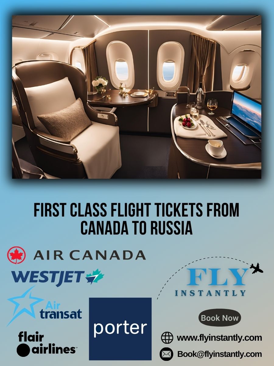 Looking for First Class Flight Tickets from Canada to Russia?