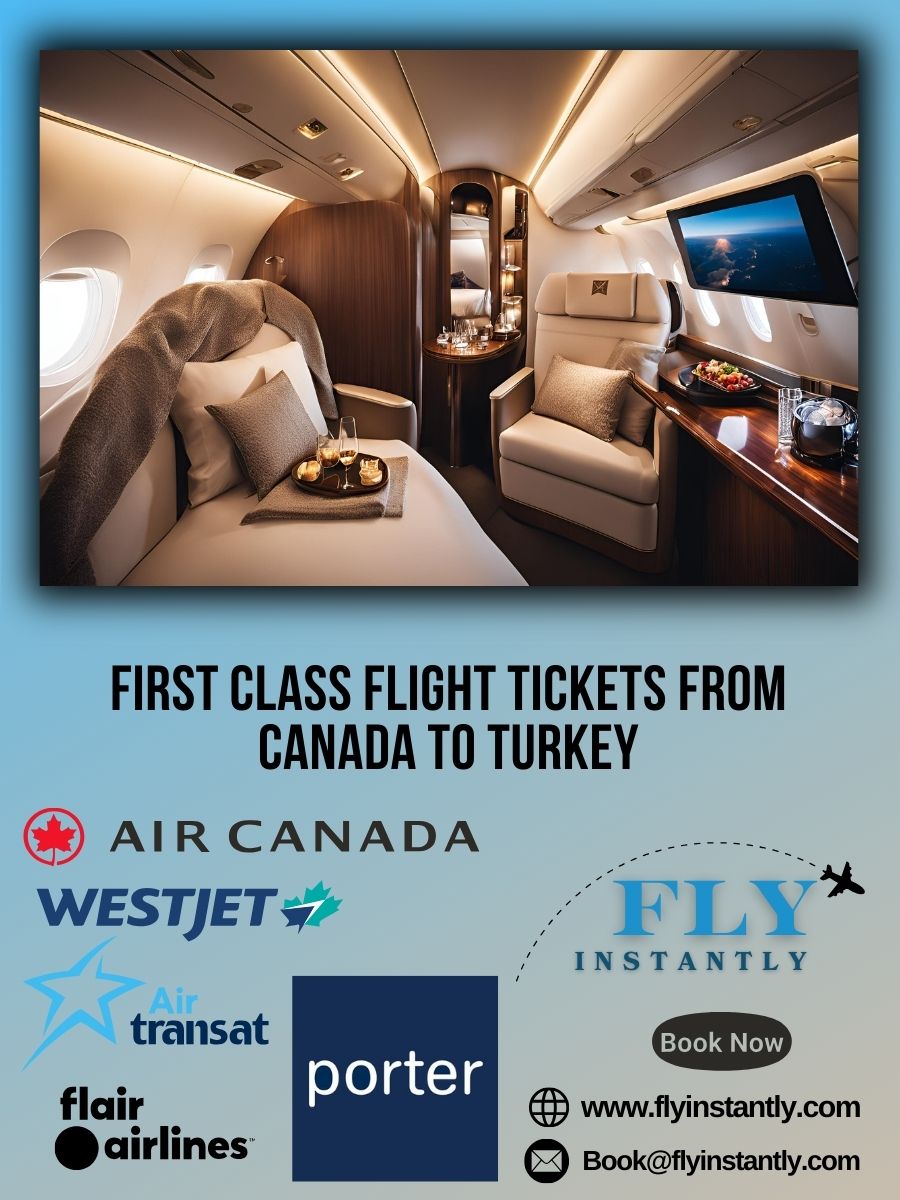 Looking for First Class Flight Tickets from Canada to Turkey?