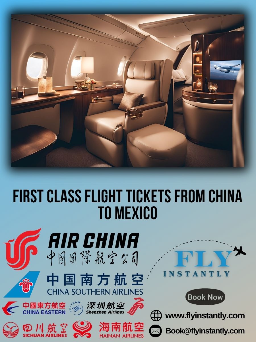 Looking for First Class Flight Tickets from China to Mexico?
