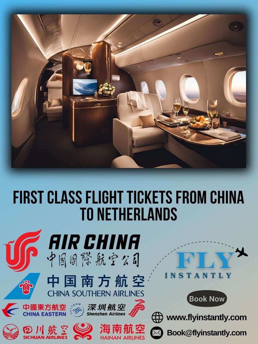 Looking for First Class Flight Tickets from China to Netherlands?