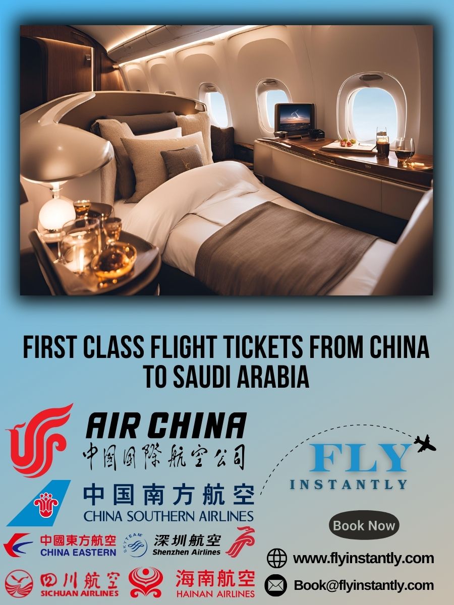 Looking for First Class Flight Tickets from China to Saudi Arabia?