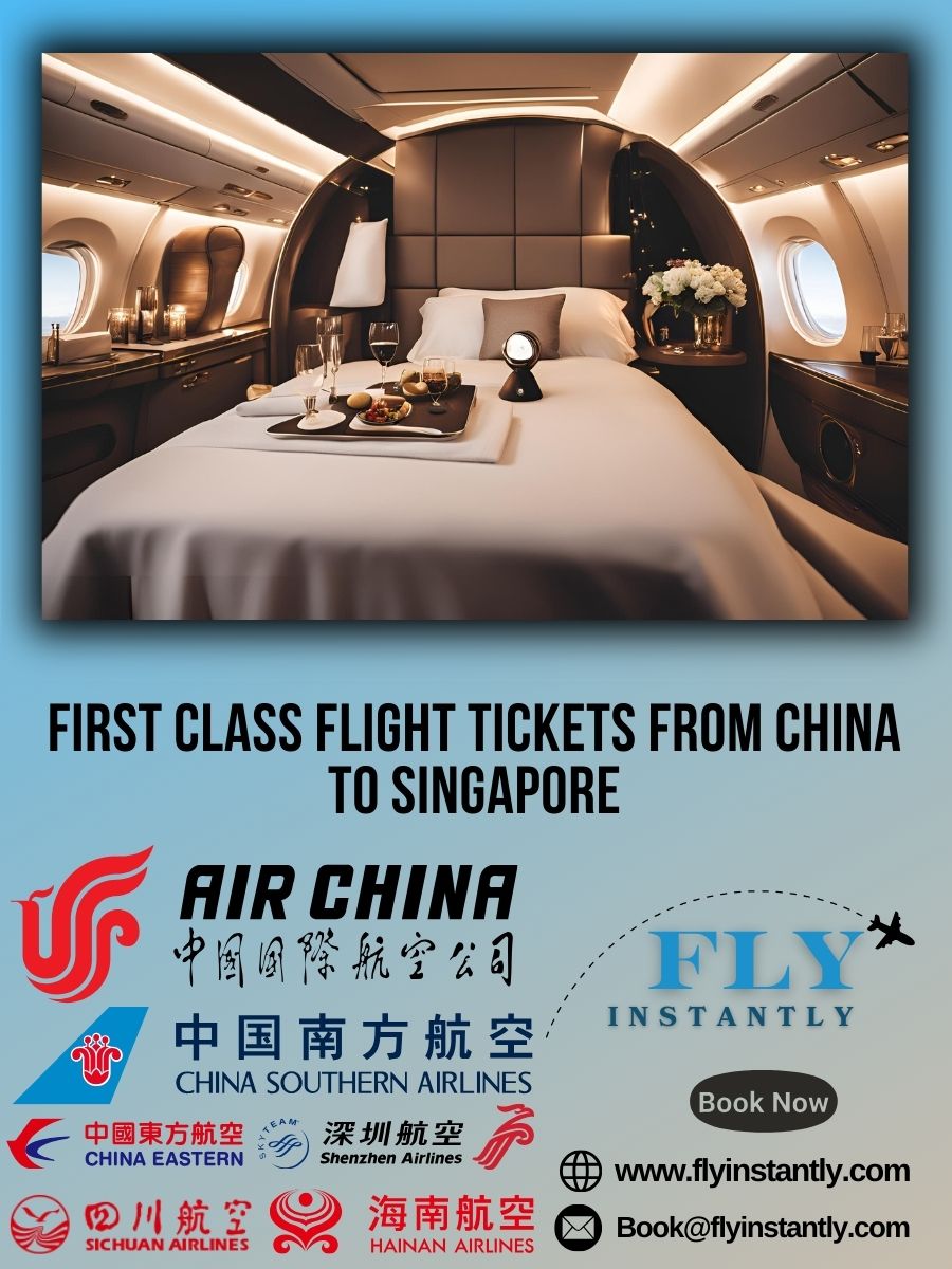 Looking for First Class Flight Tickets from China to Singapore?