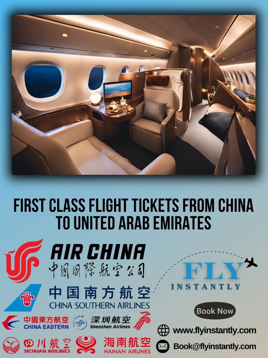 Looking for First Class Flight Tickets from China to United Arab Emirates?