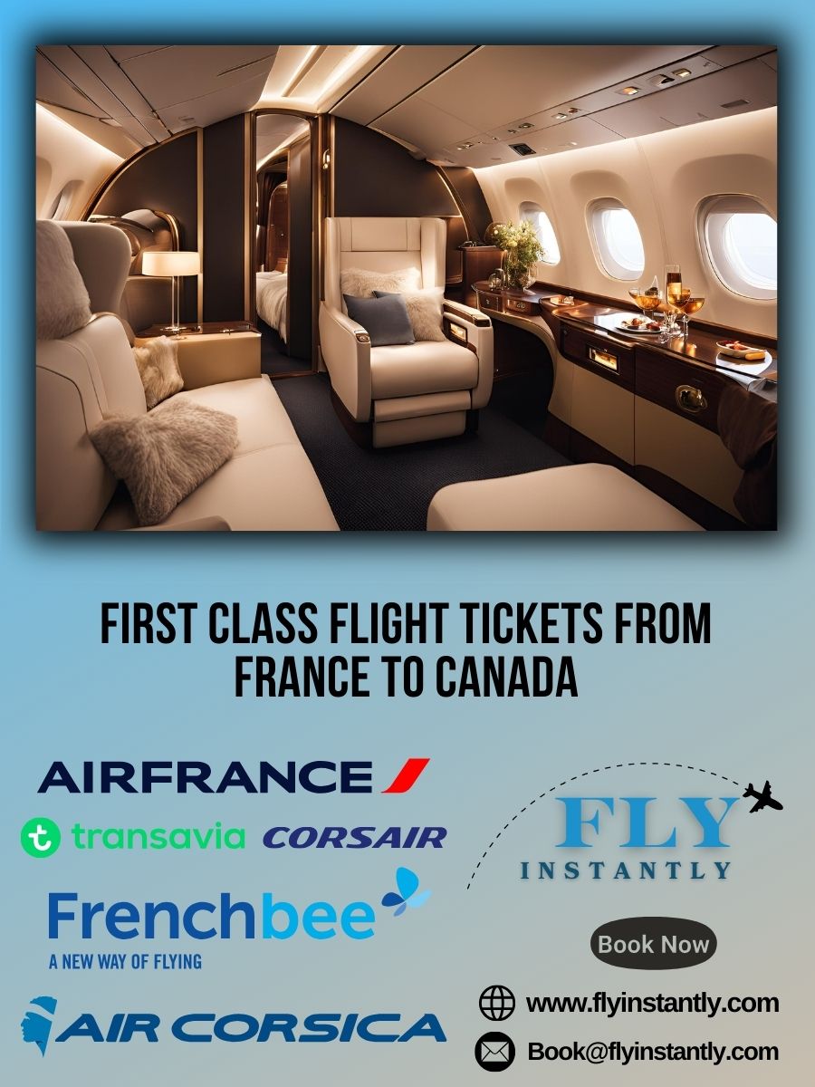 Looking for First Class Flight Tickets from France to Canada?