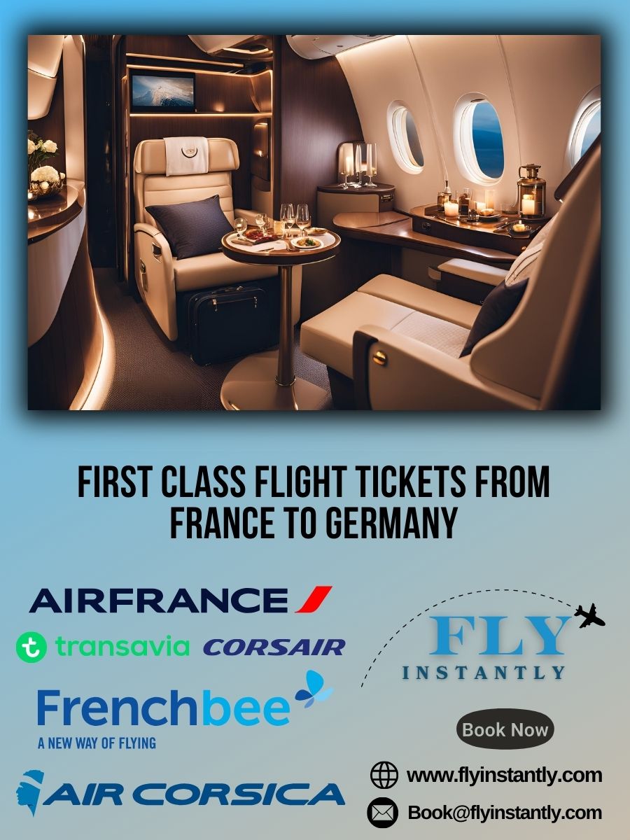 Looking for First Class Flight Tickets from France to Germany?
