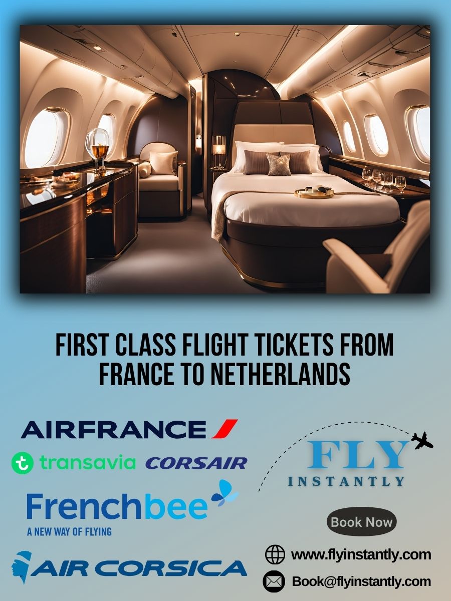 Looking for First Class Flight Tickets from France to Netherlands?