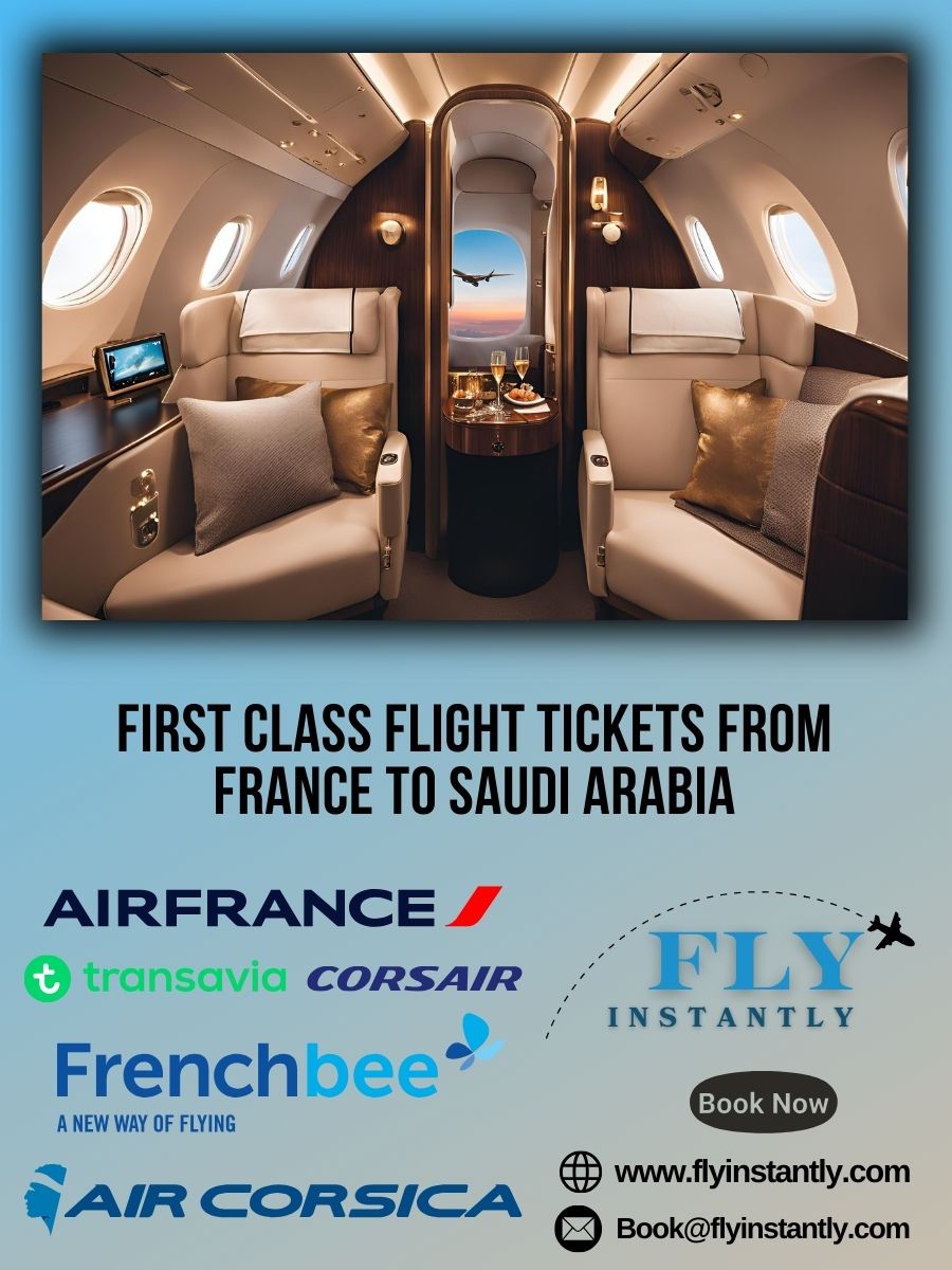 Looking for First Class Flight Tickets from France to Saudi Arabia?