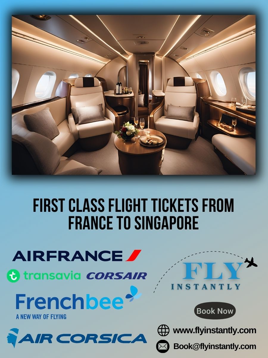 Looking for First Class Flight Tickets from France to Singapore?