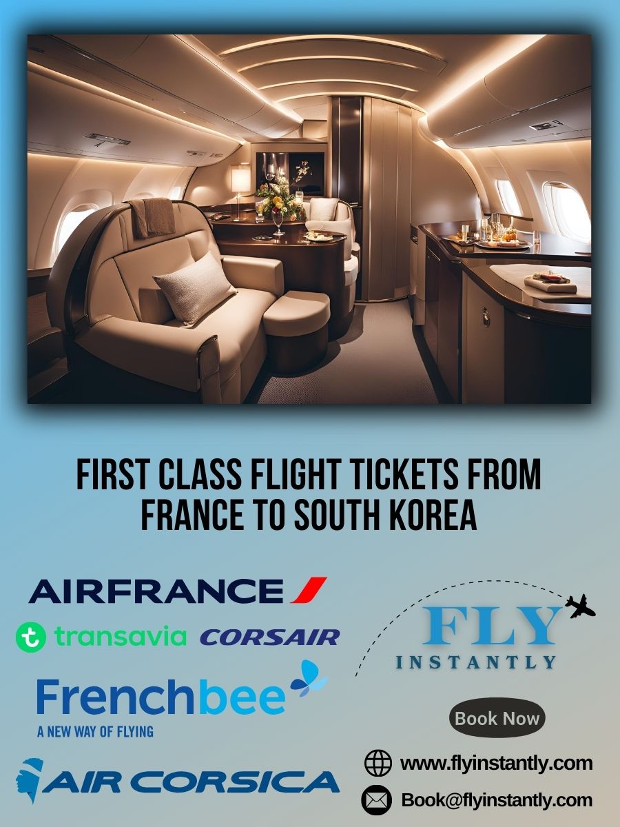 Looking for First Class Flight Tickets from France to South Korea?