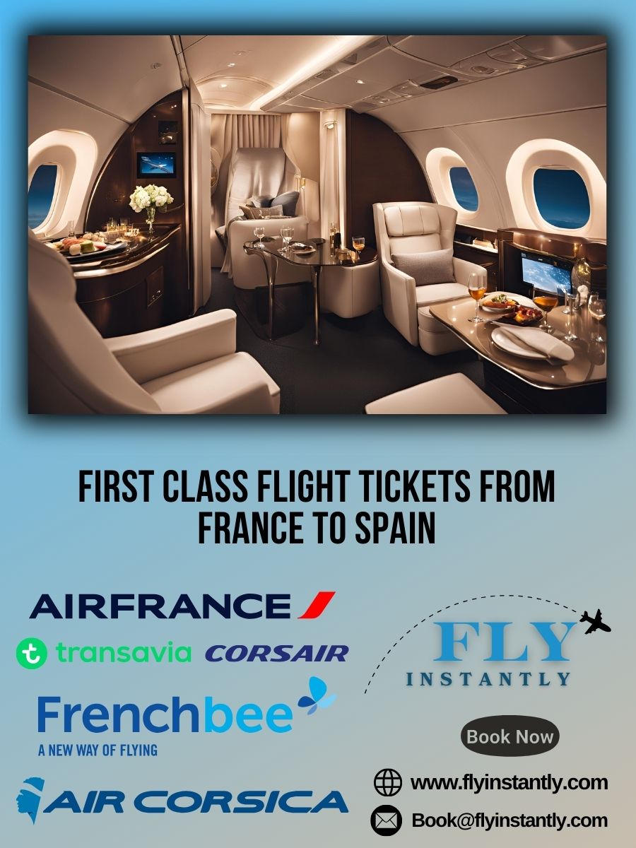 Looking for First Class Flight Tickets from France to Spain?