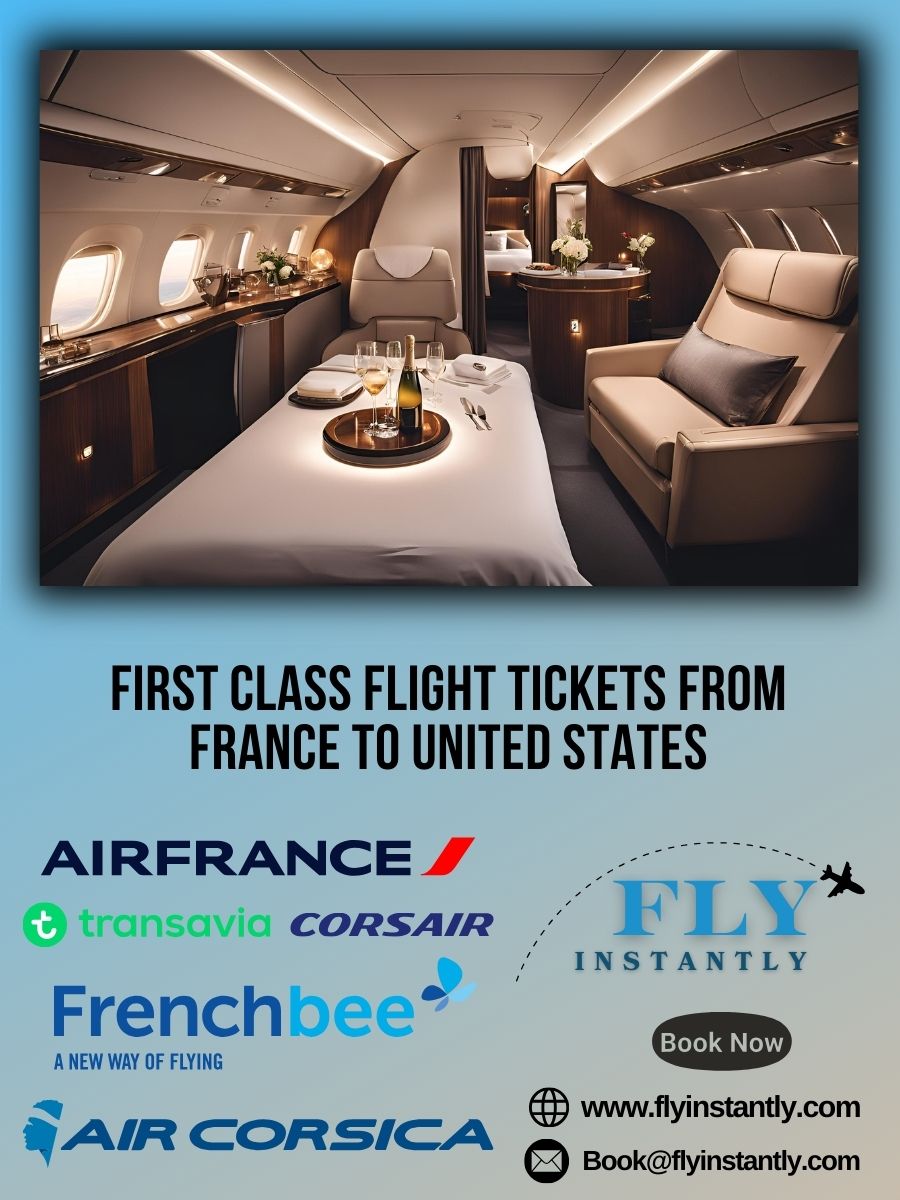 Looking for First Class Flight Tickets from France to United States?