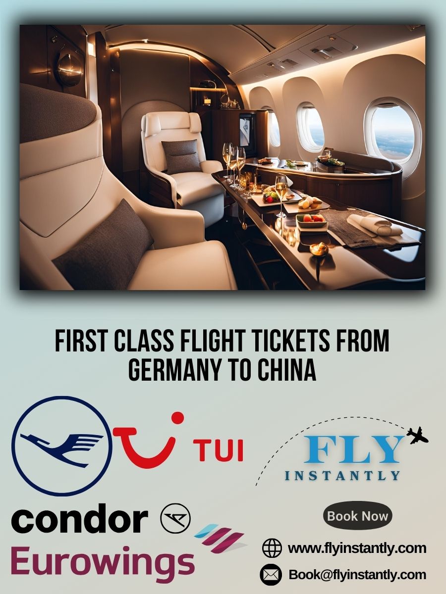 Looking for First Class Flight Tickets from Germany to China?