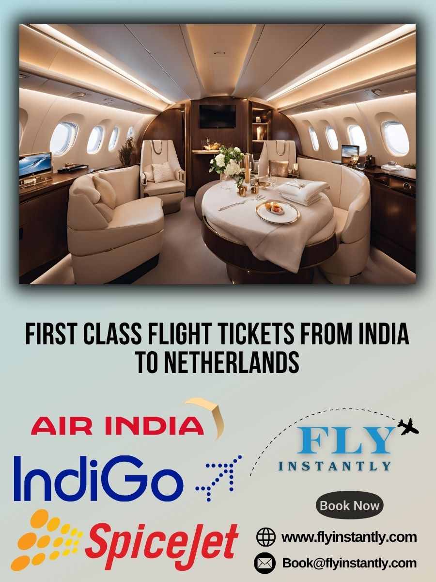 Looking for First Class Flight Tickets from India to Netherlands?