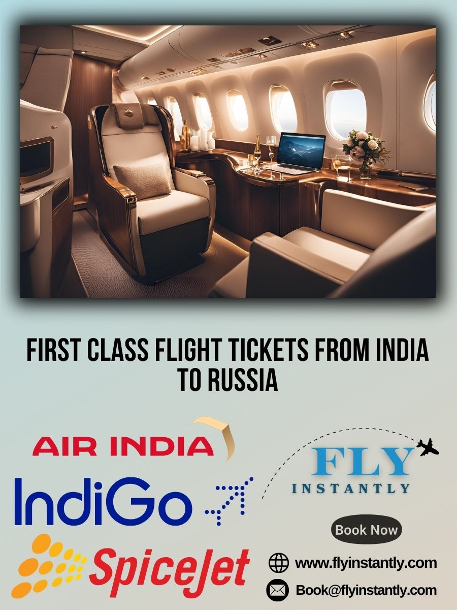 Looking for First Class Flight Tickets from India to Russia?