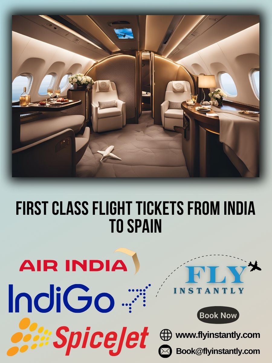 Looking for First Class Flight Tickets from India to Spain?
