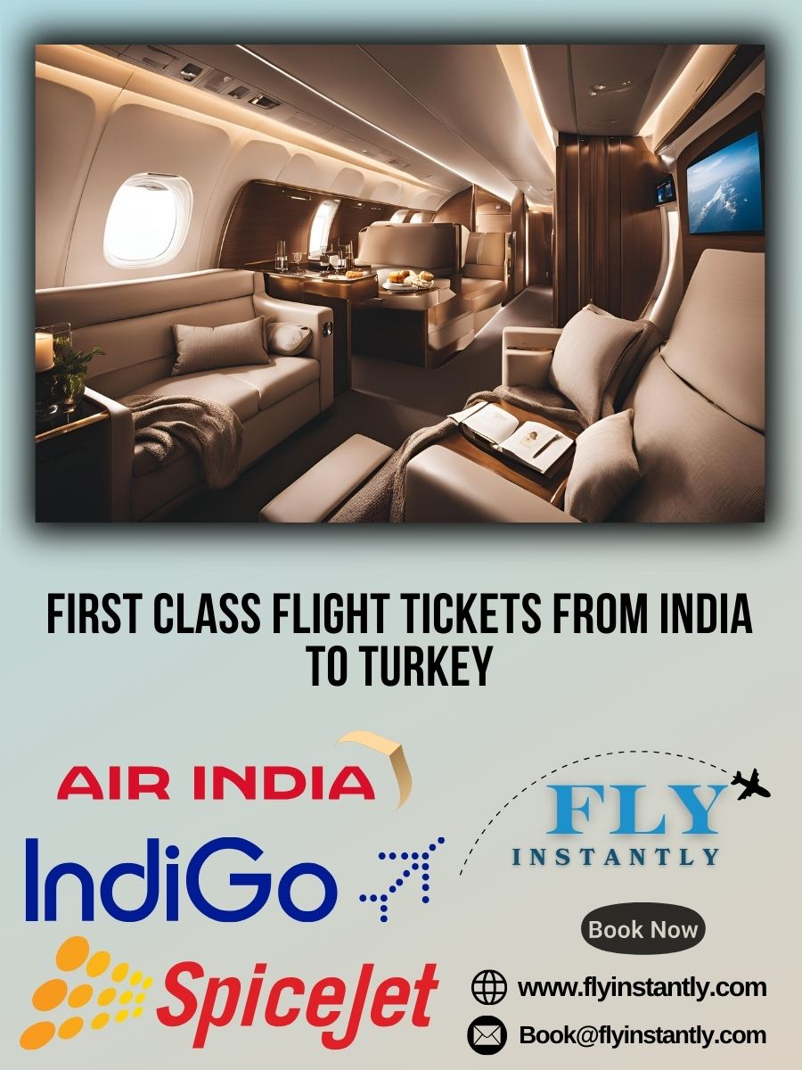 Looking for First Class Flight Tickets from India to Turkey?