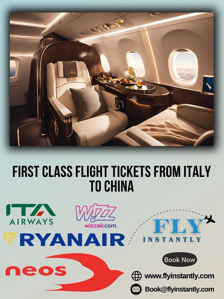 Looking for First Class Flight Tickets from Italy to China?