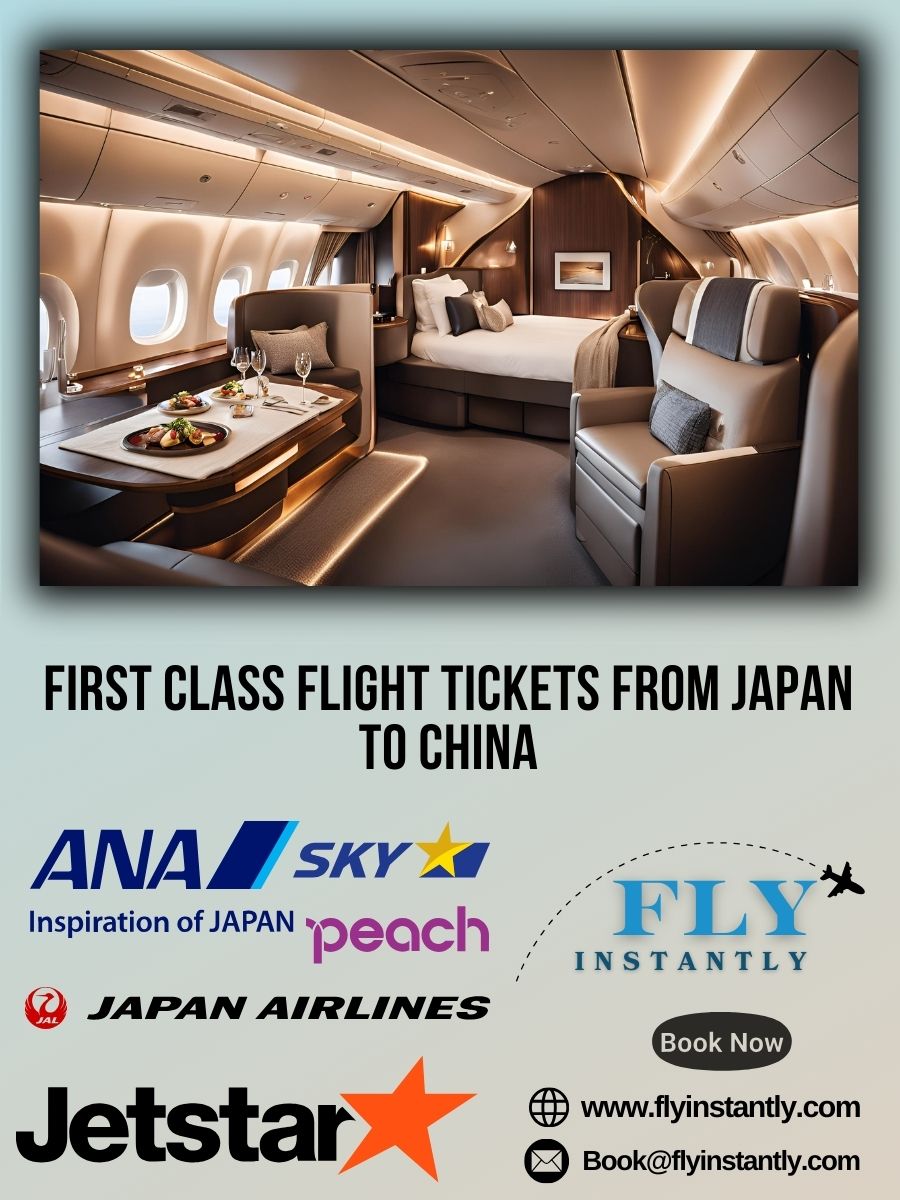Looking for First Class Flight Tickets from Japan to China?