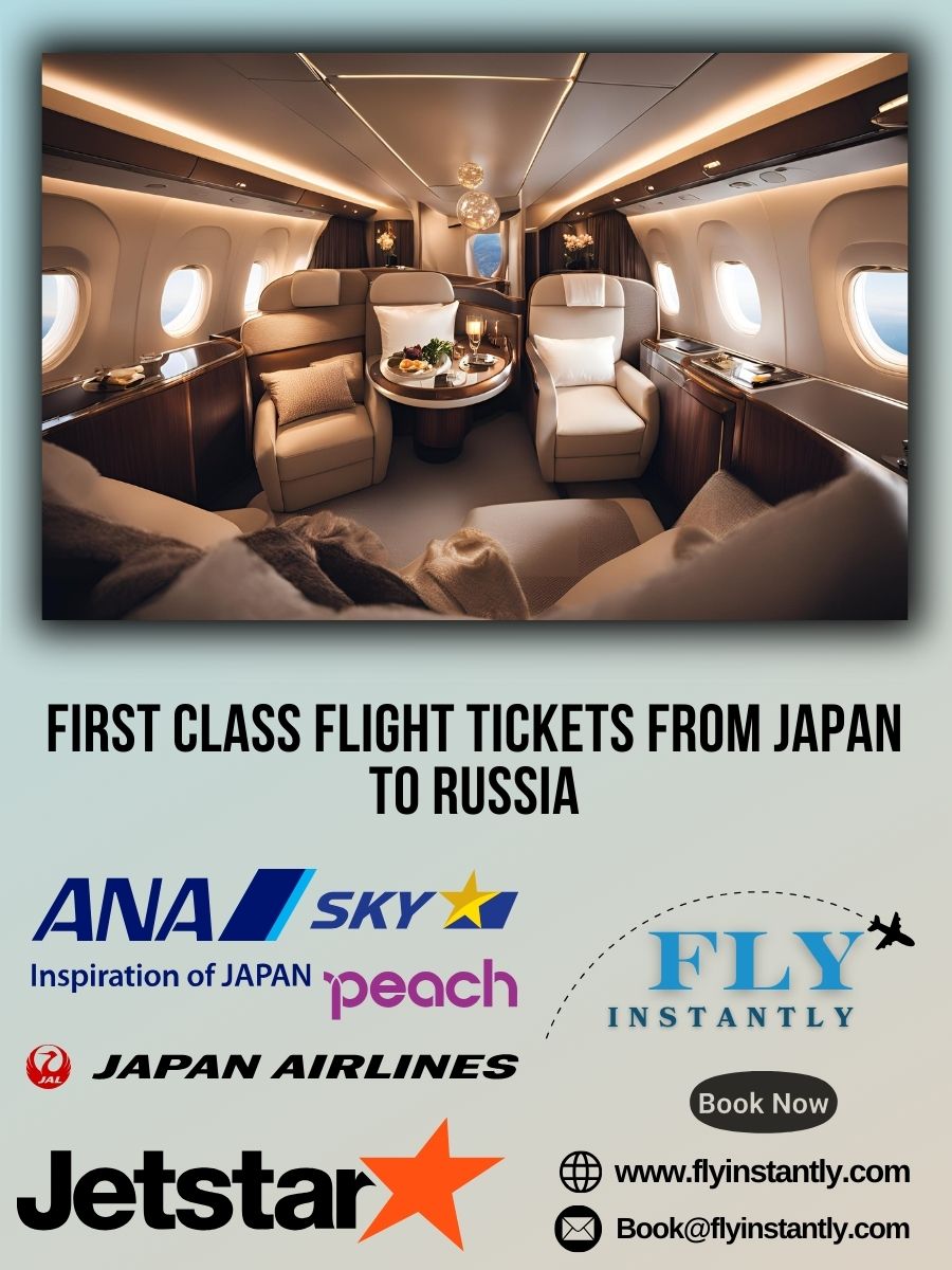 Looking for First Class Flight Tickets from Japan to Russia?