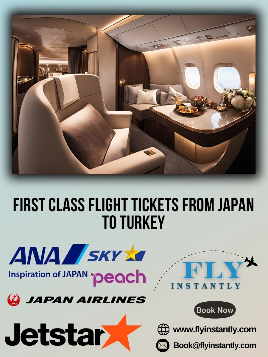 Looking for First Class Flight Tickets from Japan to Turkey?