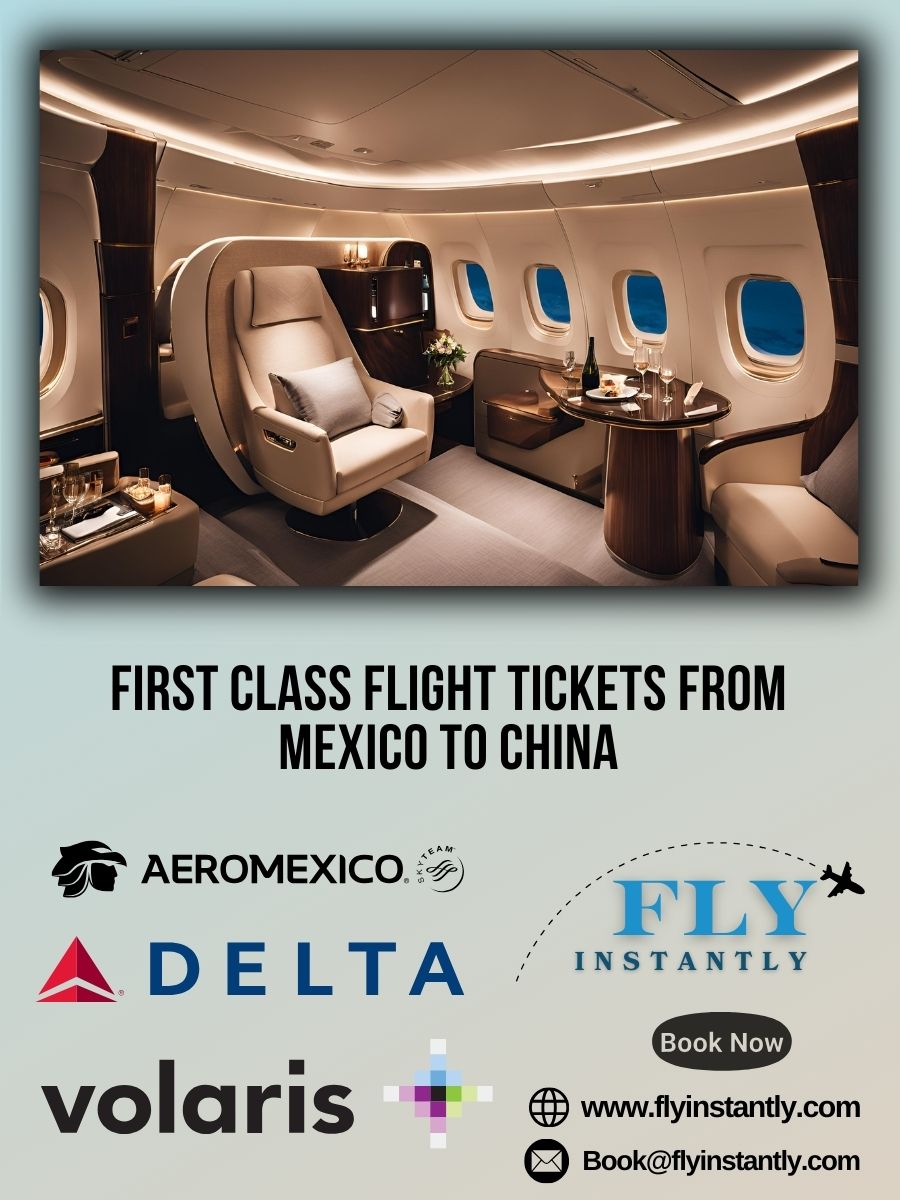 Looking for First Class Flight Tickets from Mexico to China?