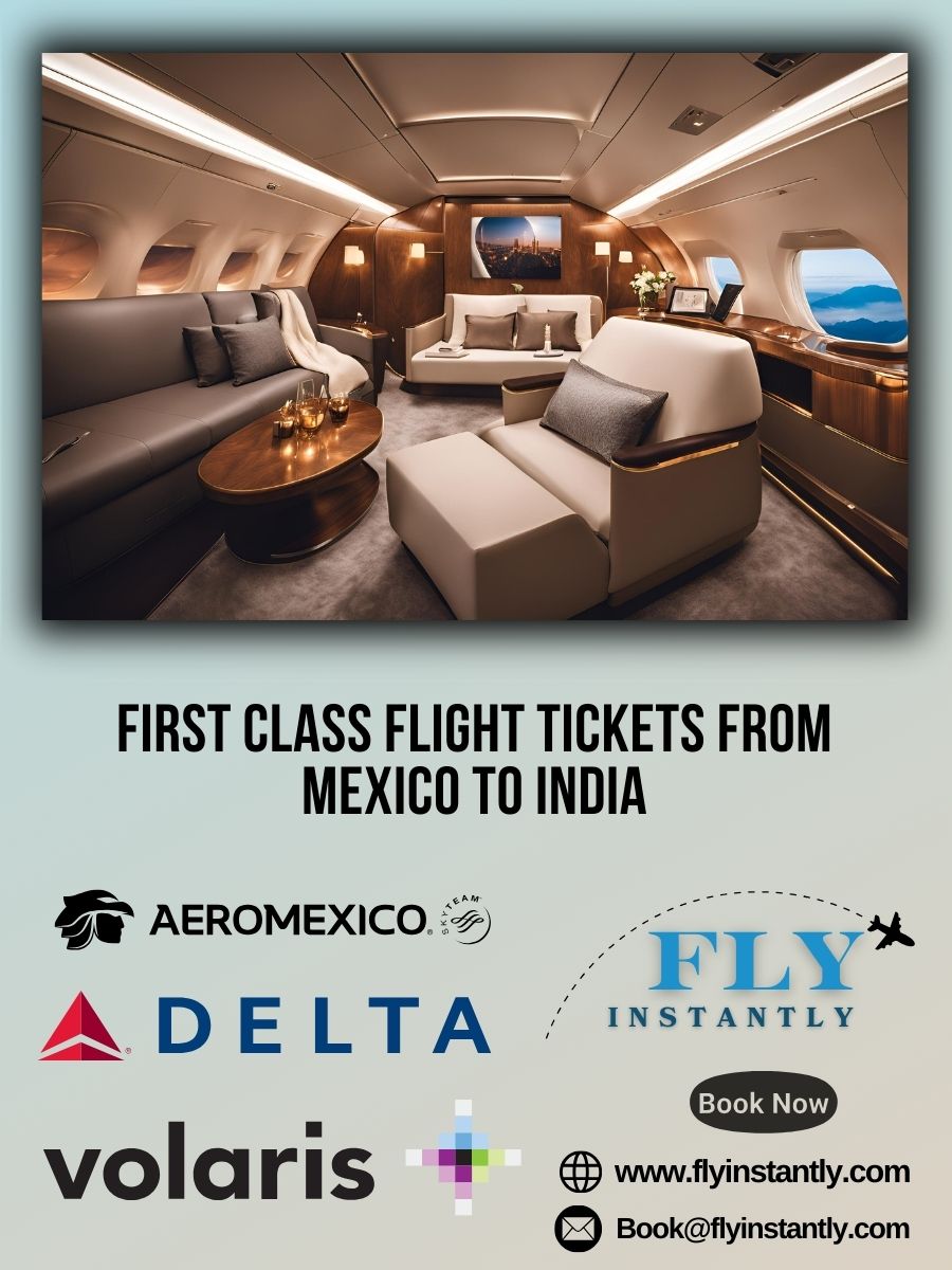 Looking for First Class Flight Tickets from Mexico to India?
