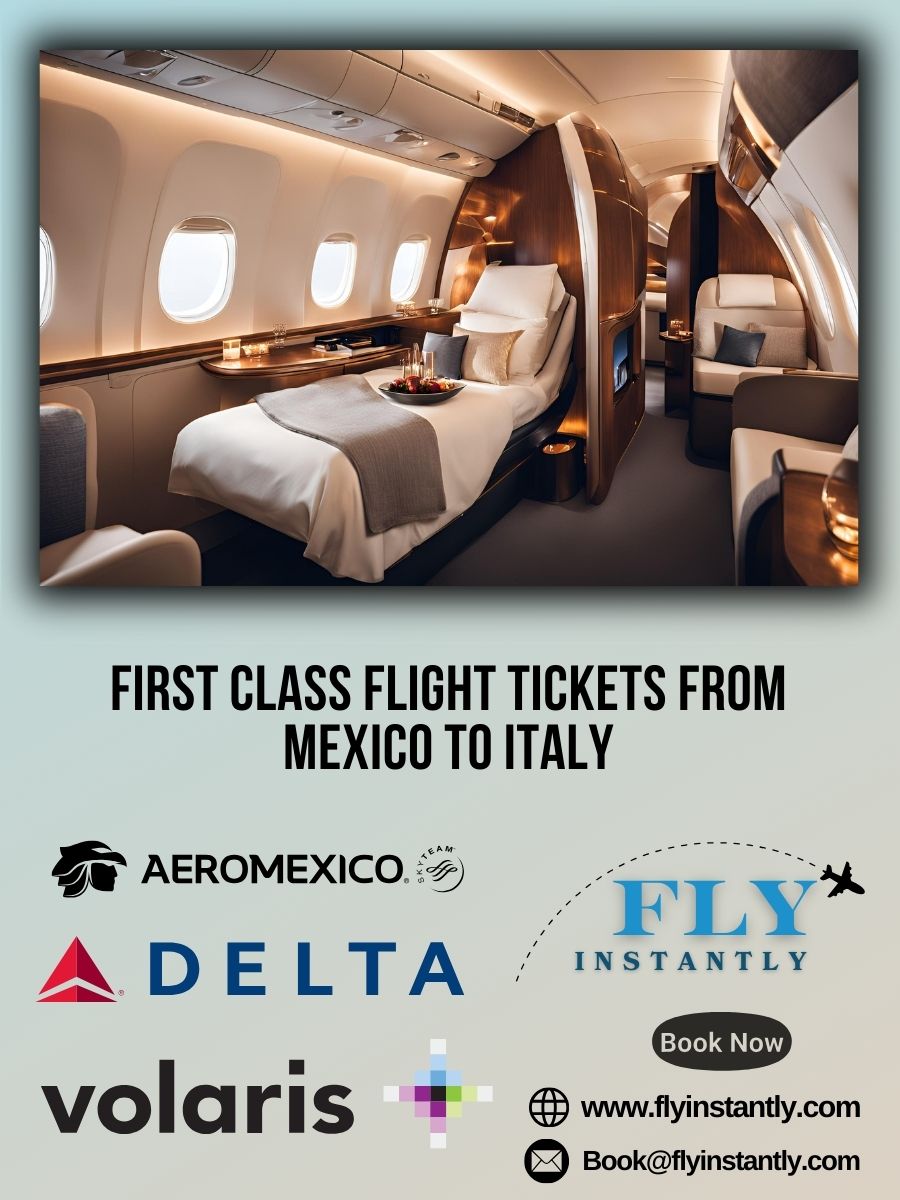 Looking for First Class Flight Tickets from Mexico to Italy?