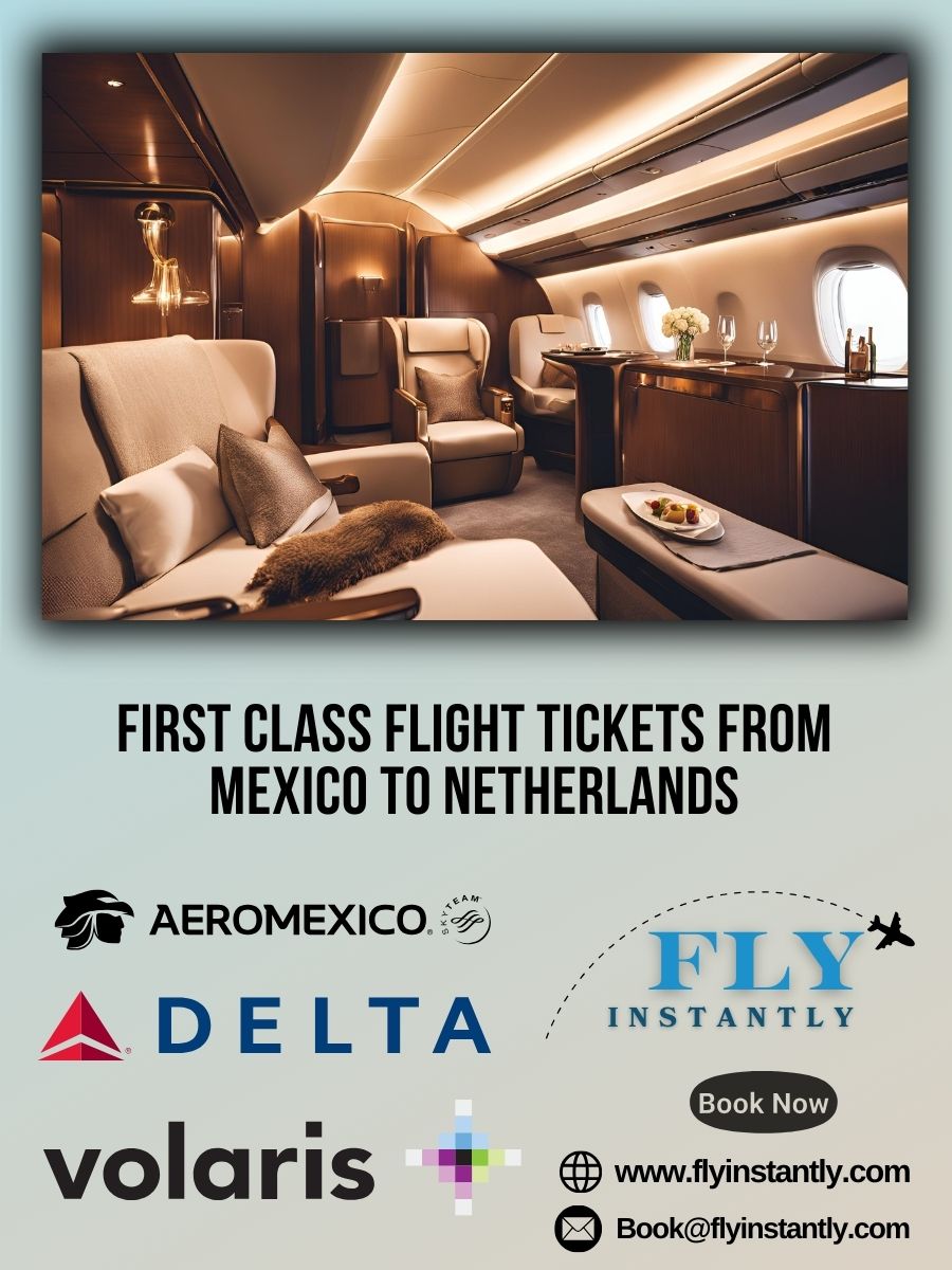 Looking for First Class Flight Tickets from Mexico to Netherlands?