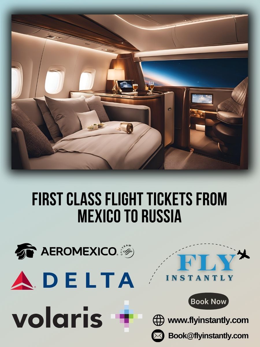 Looking for First Class Flight Tickets from Mexico to Russia?