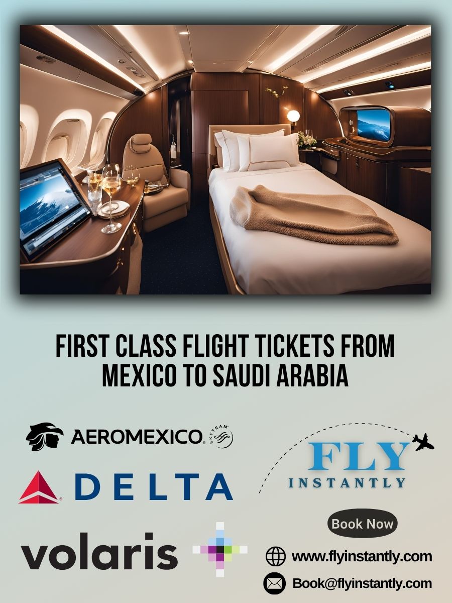 Looking for First Class Flight Tickets from Mexico to Saudi Arabia?