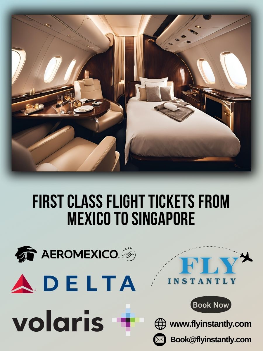 Looking for First Class Flight Tickets from Mexico to Singapore?