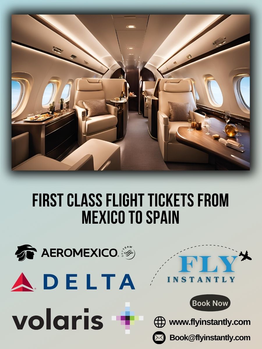 Looking for First Class Flight Tickets from Mexico to Spain?