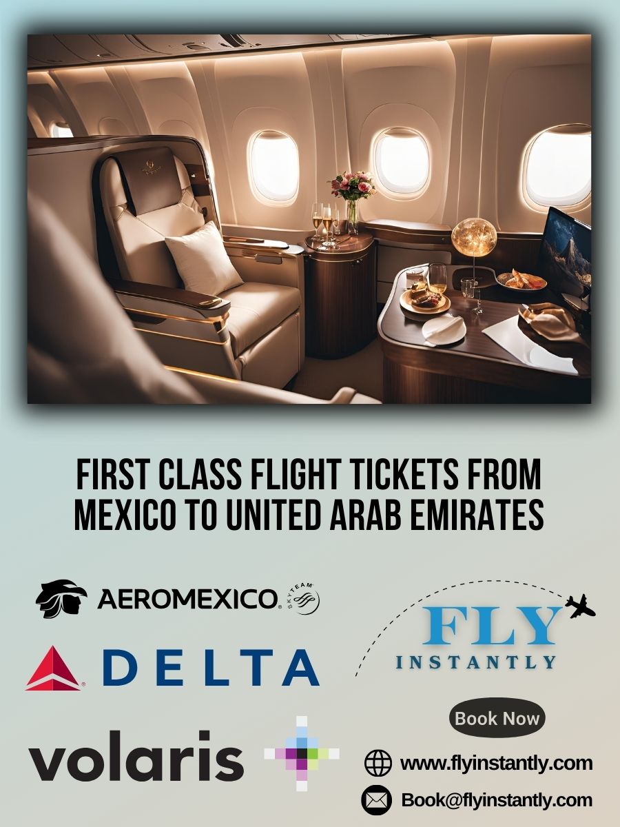 Looking for First Class Flight Tickets from Mexico to United Arab Emirates?