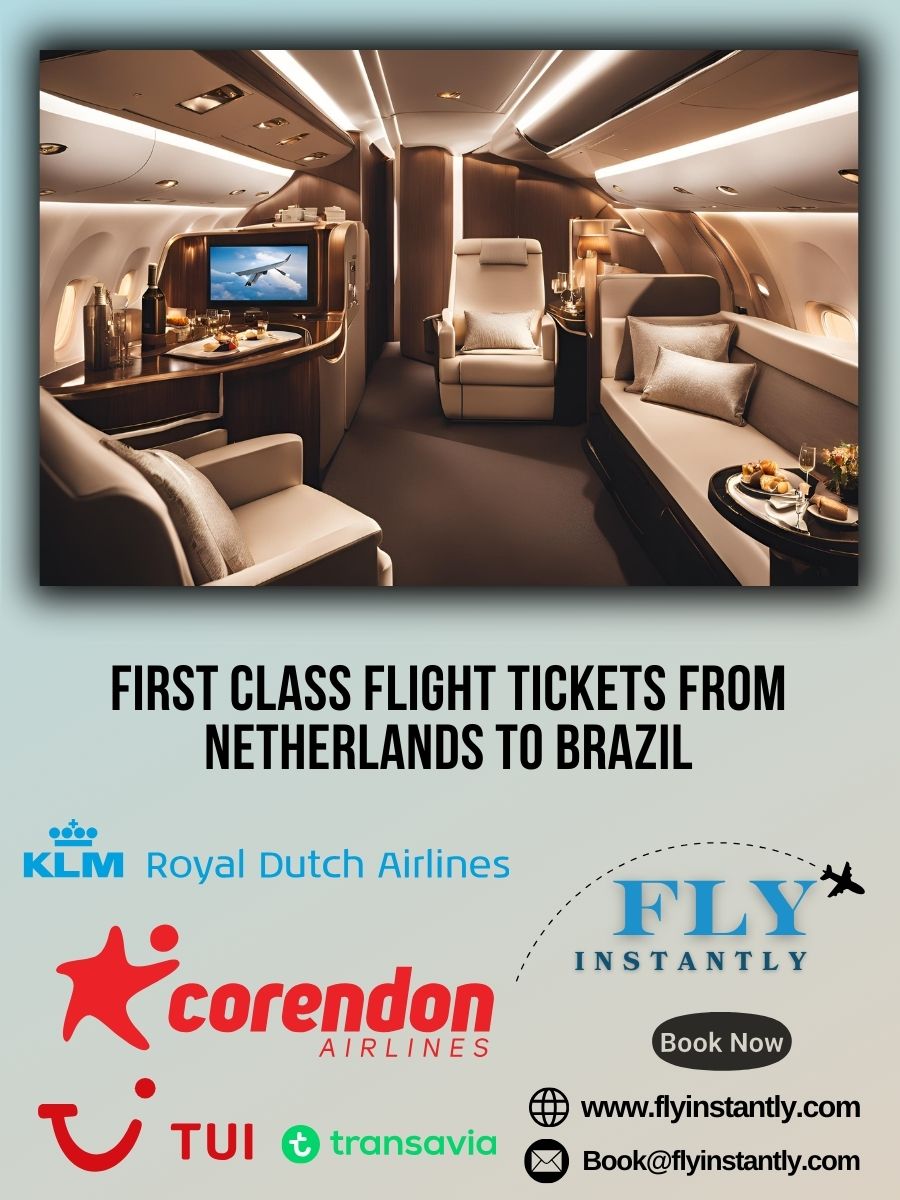 Looking for First Class Flight Tickets from Netherlands to Brazil?