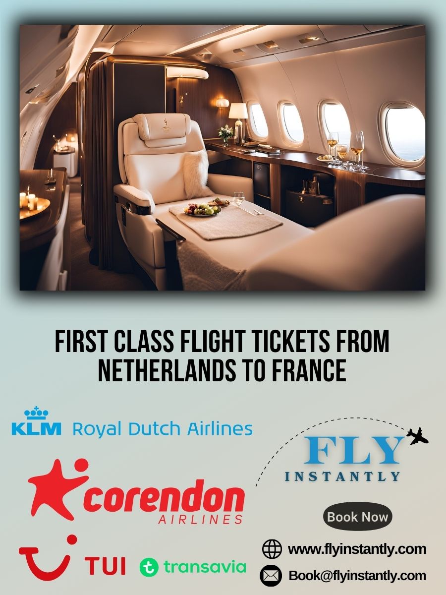 Looking for First Class Flight Tickets from Netherlands to France?