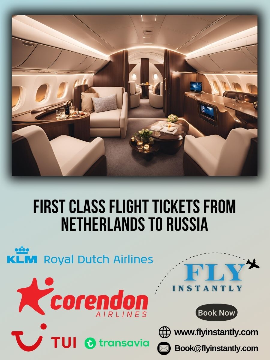 Looking for First Class Flight Tickets from Netherlands to Russia?