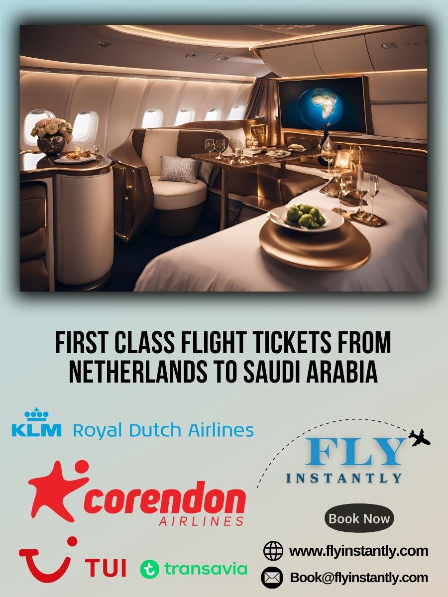 Looking for First Class Flight Tickets from Netherlands to Saudi Arabia?