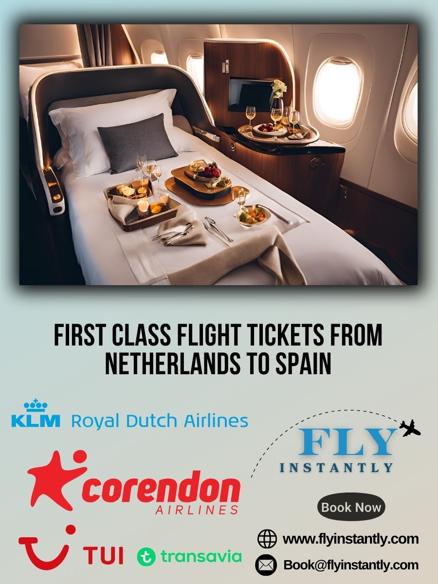Looking for First Class Flight Tickets from Netherlands to Spain?