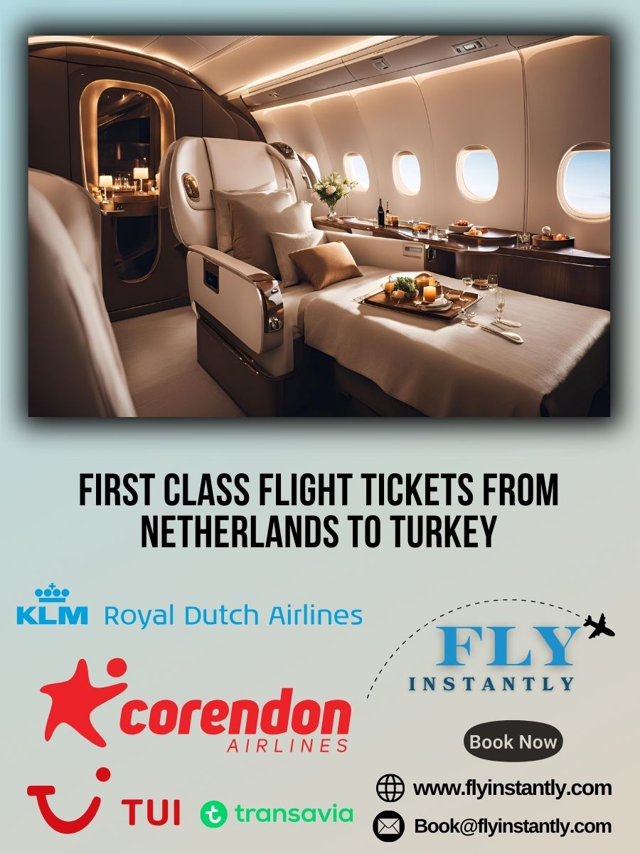 Looking for First Class Flight Tickets from Netherlands to Turkey?