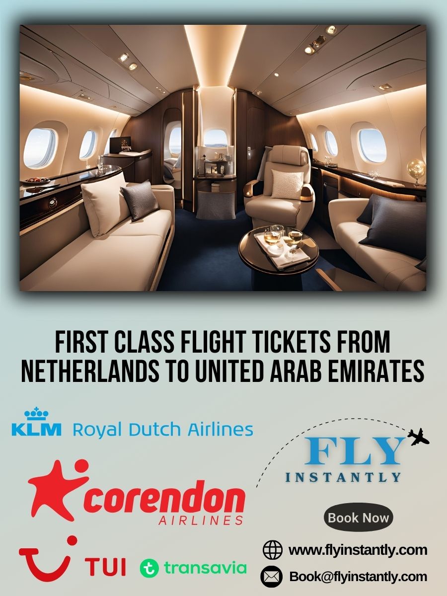 Looking for First Class Flight Tickets from Netherlands to United Arab Emirates?