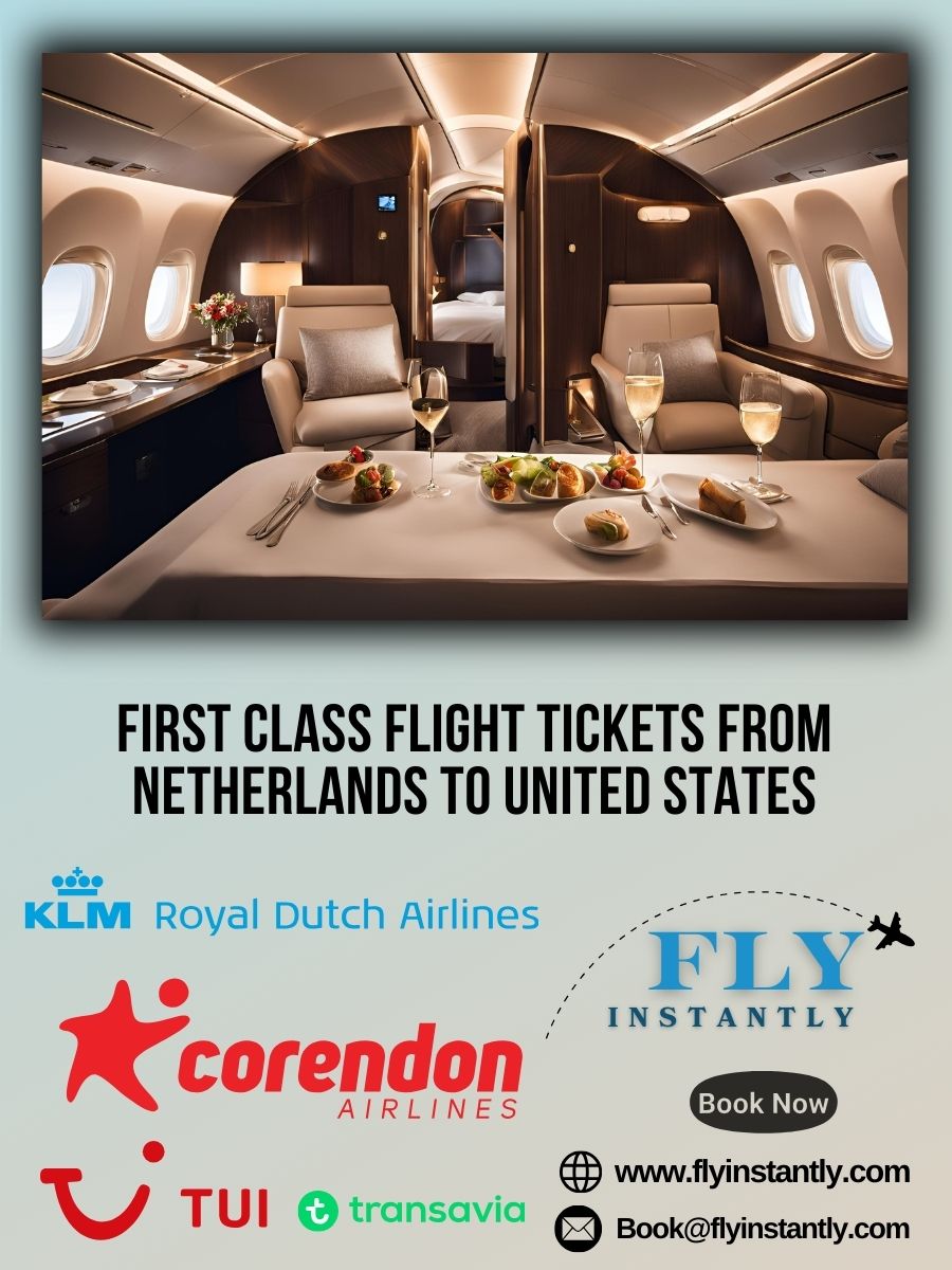 Looking for First Class Flight Tickets from Netherlands to United States?