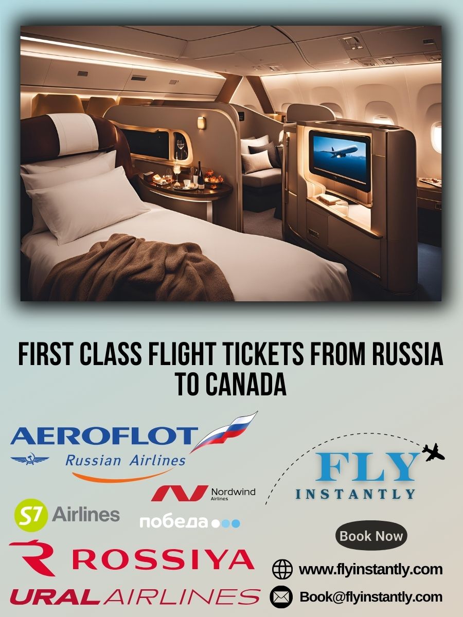 Looking for First Class Flight Tickets from Russia to Canada?