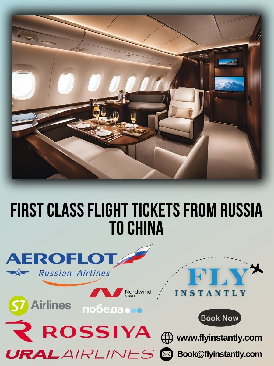 Looking for First Class Flight Tickets from Russia to China?