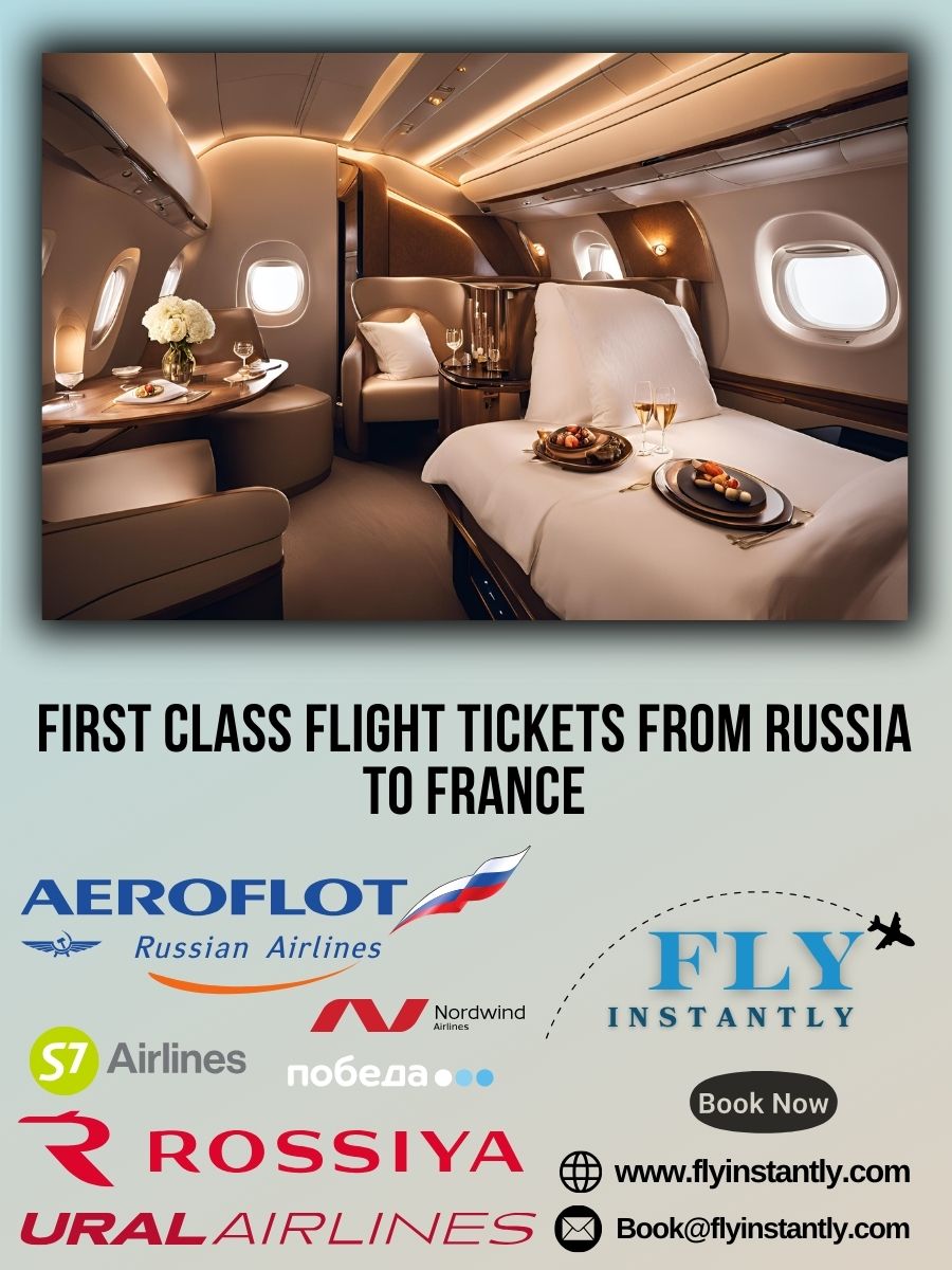 Looking for First Class Flight Tickets from Russia to France?