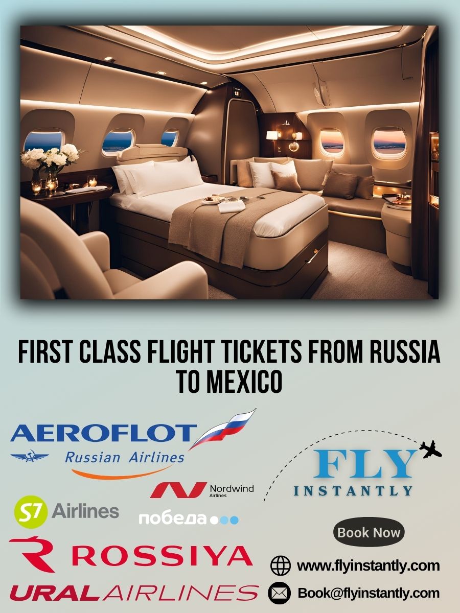 Looking for First Class Flight Tickets from Russia to Mexico?