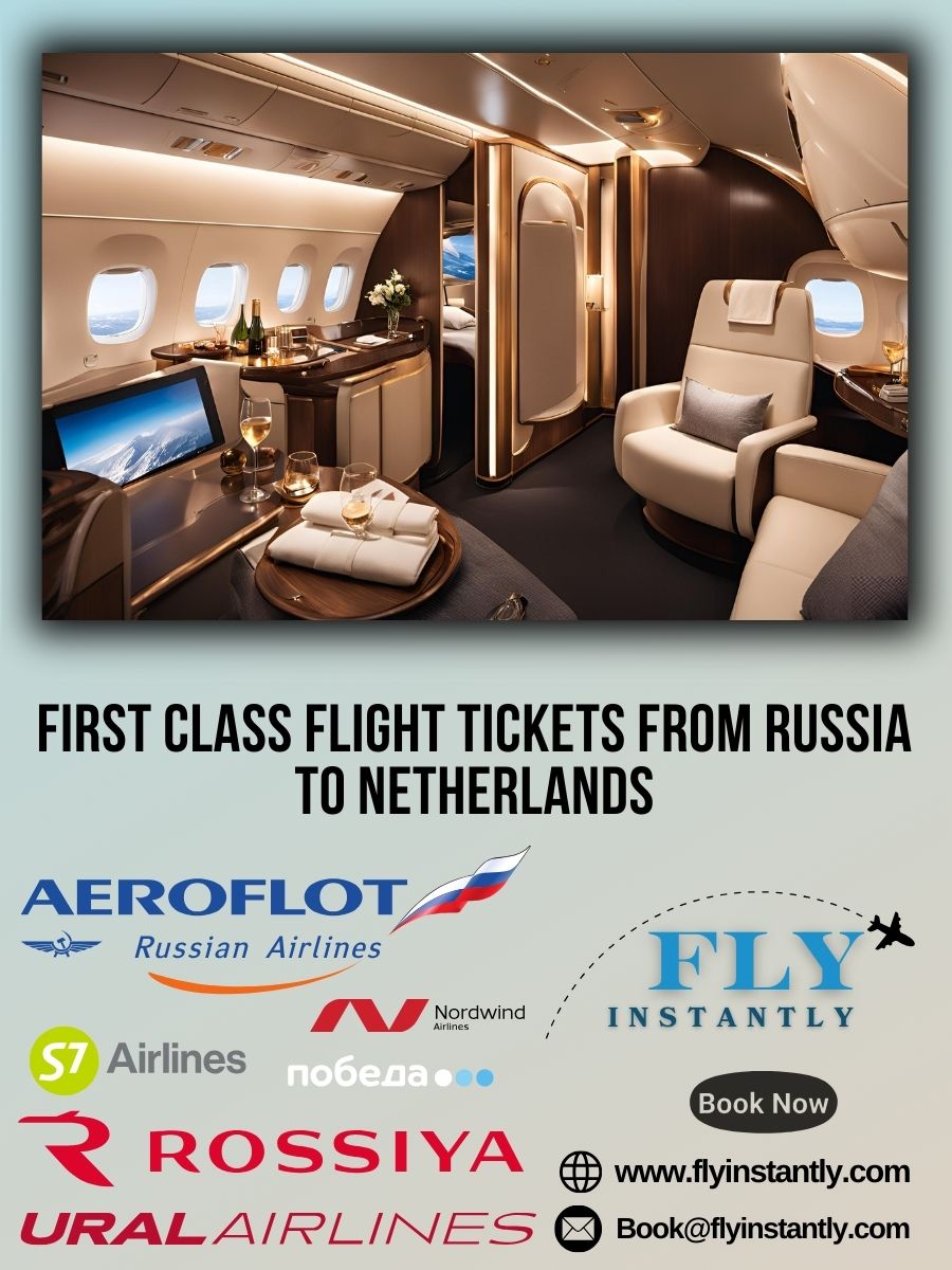 Looking for First Class Flight Tickets from Russia to Netherlands?