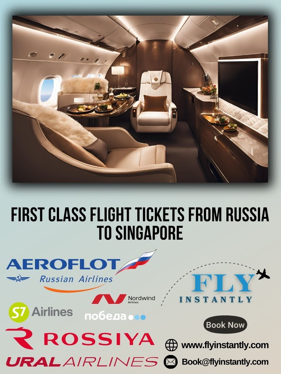 Looking for First Class Flight Tickets from Russia to Singapore?