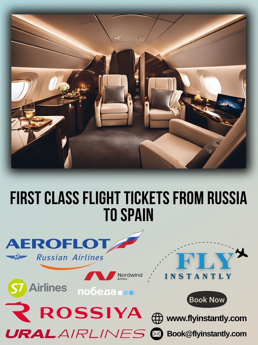 Looking for First Class Flight Tickets from Russia to Spain?