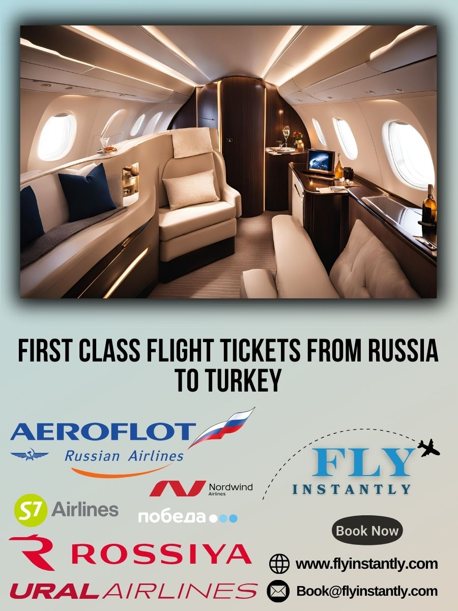 Looking for First Class Flight Tickets from Russia to Turkey?